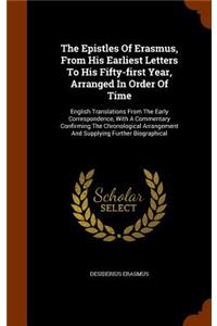 The Epistles of Erasmus, from His Earliest Letters to His Fifty-First Year, Arranged in Order of Time