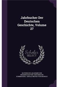 Jahrbucher Der Deutschen Geschichte, Volume 27