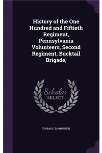 History of the One Hundred and Fiftieth Regiment, Pennsylvania Volunteers, Second Regiment, Bucktail Brigade,