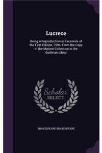 Lucrece: Being a Reproduction in Facsimile of the First Edition, 1594, From the Copy in the Malone Collection in the Bodleian Librar