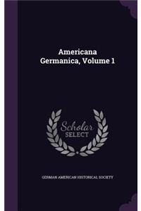 Americana Germanica, Volume 1