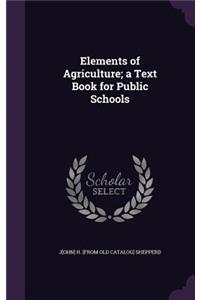 Elements of Agriculture; a Text Book for Public Schools