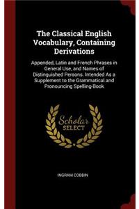 The Classical English Vocabulary, Containing Derivations