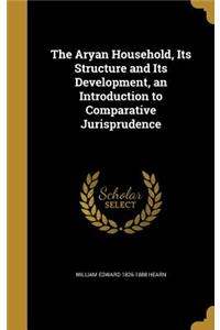 The Aryan Household, Its Structure and Its Development, an Introduction to Comparative Jurisprudence