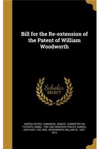 Bill for the Re-extension of the Patent of William Woodworth