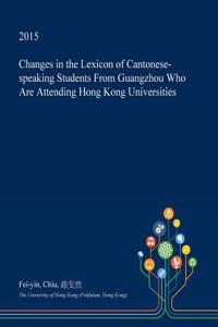 Changes in the Lexicon of Cantonese-Speaking Students from Guangzhou Who Are Attending Hong Kong Universities