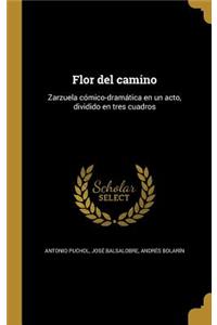 Flor del camino: Zarzuela cómico-dramática en un acto, dividido en tres cuadros