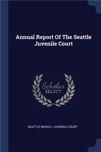 Annual Report Of The Seattle Juvenile Court