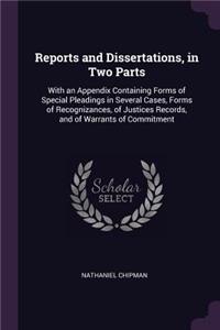 Reports and Dissertations, in Two Parts
