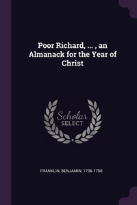 Poor Richard, ..., an Almanack for the Year of Christ