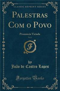 Palestras Com O Povo, Vol. 1: Pronuncia Viciada (Classic Reprint)