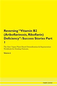 Reversing Vitamin B2 (Ariboflavinosis, Riboflavin) Deficiency