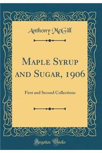 Maple Syrup and Sugar, 1906: First and Second Collections (Classic Reprint)