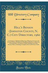 Hill's Benson (Johnston County, N. C.) City Directory, 1960: Containing an Alphabetical Directory of Business Concerns and Private Citizens, Including the Rural Route Residents, a Directory of Householders, Occupants of Office Buildings and Other B