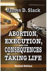 Abortion, Execution, and the Consequences of Taking Life