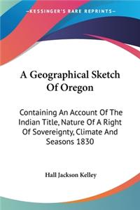 A Geographical Sketch Of Oregon