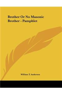 Brother Or No Masonic Brother - Pamphlet
