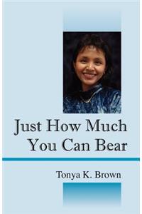 Just How Much You Can Bear