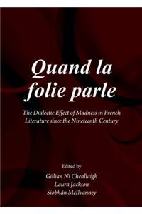 Quand La Folie Parle: The Dialectic Effect of Madness in French Literature from the Xixth Century