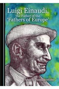 Luigi Einaudi, the Father of the 'Fathers of Europe'