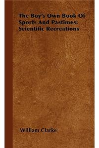 Boy's Own Book of Sports and Pastimes: Scientific Recreations