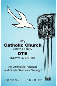 My Catholic Church Returns Safely Dte (Down to Earth)