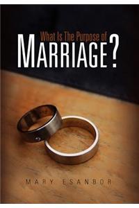 What Is The Purpose of Marriage?