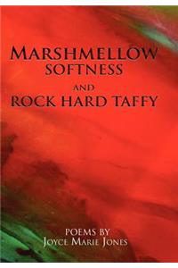 Marshmellow Softness and Rock Hard Taffy