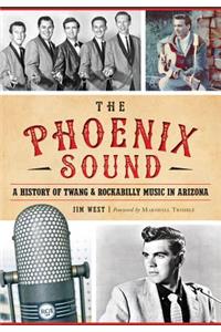 Phoenix Sound: A History of Twang and Rockabilly Music in Arizona