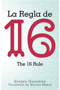 La Regla de 16: The 16 Rule