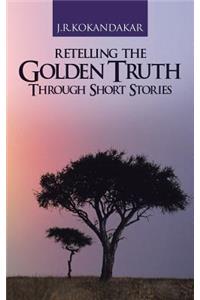 Retelling the Golden Truth Through Short Stories