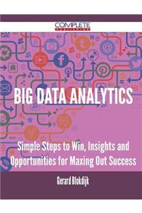 Big Data analytics - Simple Steps to Win, Insights and Opportunities for Maxing Out Success
