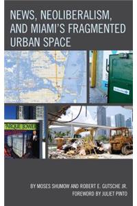 News, Neoliberalism, and Miami's Fragmented Urban Space