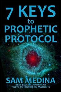 7 Keys to Prophetic Protocol