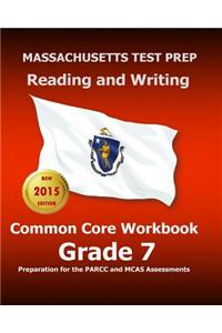 Massachusetts Test Prep Reading and Writing Common Core Workbook Grade 7: Preparation for the Parcc and McAs Assessments: Preparation for the Parcc and McAs Assessments