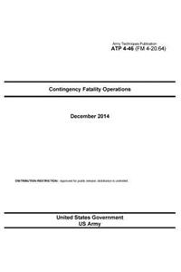 Army Techniques Publication ATP 4-46 (FM 4-20.64) Contingency Fatality Operations December 2014