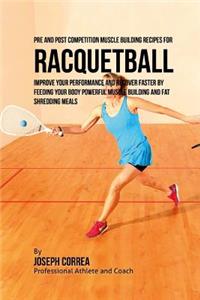 Pre and Post Competition Muscle Building Recipes for Racquetball
