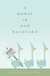 A Horse in Our Backyard: Honk If You're a Silly Goose!