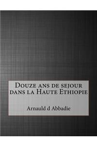 Douze ANS de Sejour Dans La Haute Ethiopie