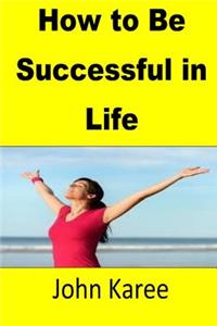 How to Be Successful in Life