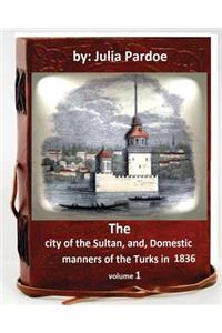 city of the Sultan, and, Domestic manners of the Turks in 1836.( VOLUME 1 )