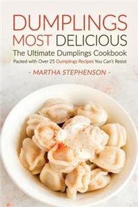 Dumplings Most Delicious, the Ultimate Dumplings Cookbook: Packed with Over 25 Dumplings Recipes You Can't Resist