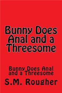 Bunny Does Anal and a Threesome