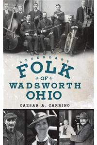 Legendary Folk of Wadsworth, Ohio