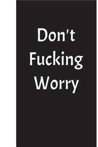 Don't Fucking Worry