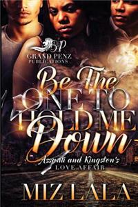 Be the One to Hold Me Down