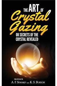 Art of Crystal Gazing or Secrets of the Crystal Revealed