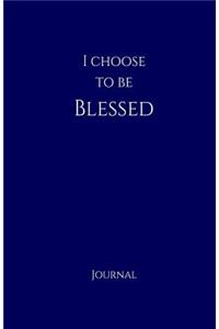 I Choose to Be Blessed Journal