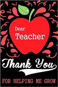 Thank You for Helping Me Grow: Teacher Thank You Gifts -6x 9 Lined Notebook- Professionally Designed Work Book, Planner, Journal, Diary 100 Pages (Volume 3)