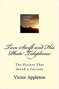 Tom Swift and His Photo Telephone: The Picture That Saved a Fortune: Volume 17